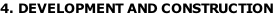 4. DEVELOPMENT AND CONSTRUCTION